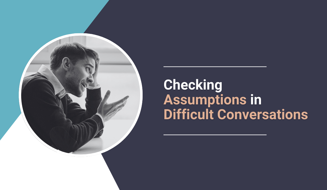 Checking Assumptions in Difficult Conversations - Last Eight Percent