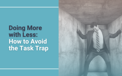 Doing More With Less: How to Avoid the Task Trap