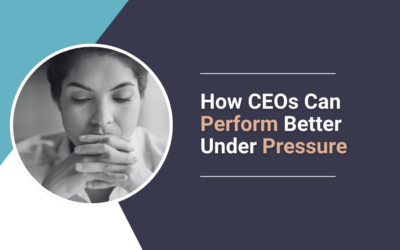 How CEOs Can Perform Better Under Pressure