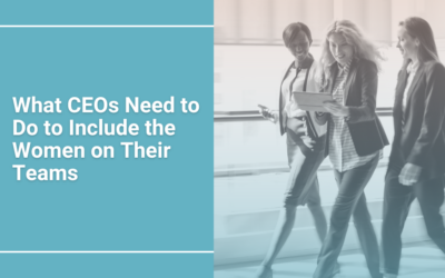 What CEO’s need to do to include the women on their teams