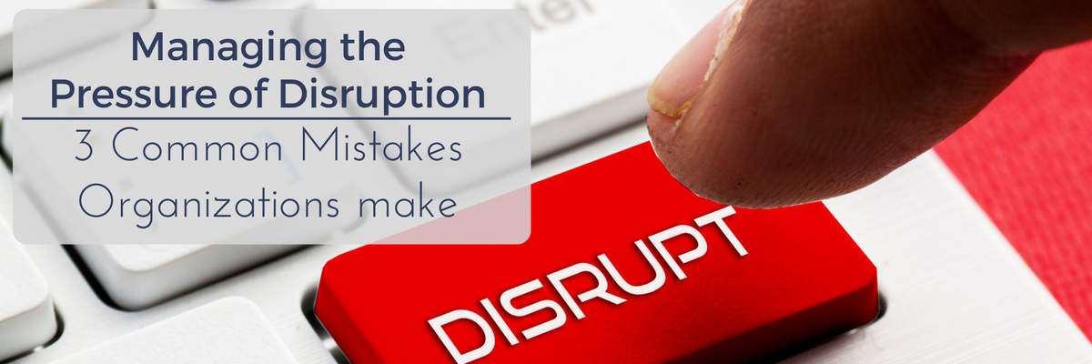 3 Common Mistakes made when Managing Disruption