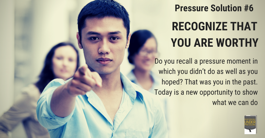 Pressure Solution #6 – Recognize That You Are Worthy