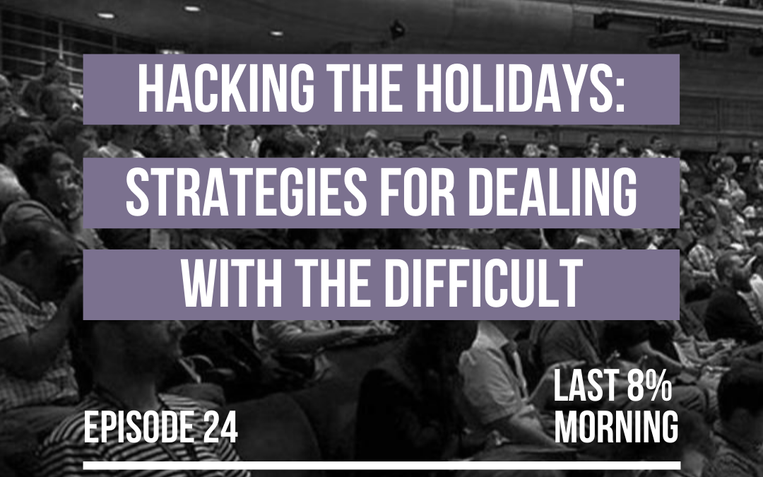 Hacking the Holidays: Strategies for Dealing with the Difficult