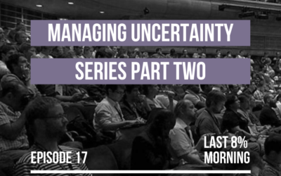 Managing Uncertainty Series, Part 2: The Why of Worry